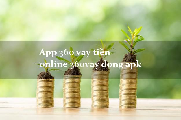 App 360 vay tiền online 360vay dong apk
