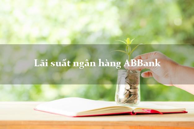 Lãi suất ngân hàng ABBank