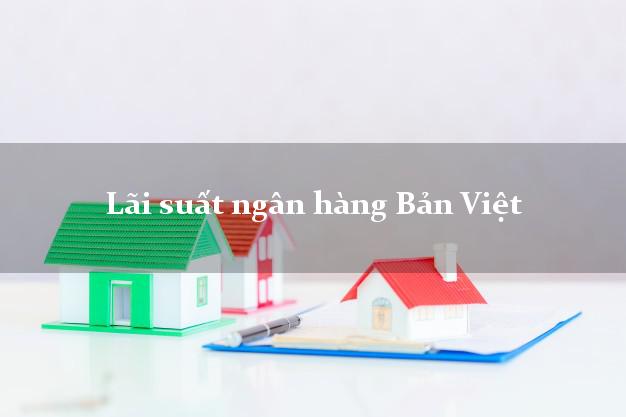 Lãi suất ngân hàng Bản Việt