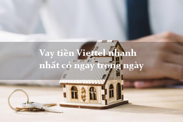 Vay tiền Viettel nhanh nhất có ngay trong ngày