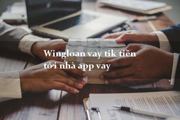 Wingloan vay tik tiền tới nhà app vay