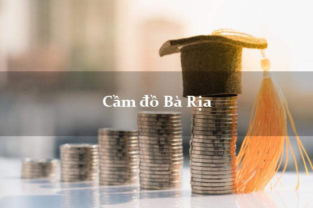 Cầm đồ Bà Rịa Bà Rịa Vũng Tàu