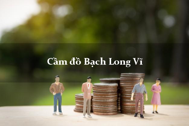Cầm đồ Bạch Long Vĩ Hải Phòng Cầm đồ Bạch Long Vĩ Hải Phòng