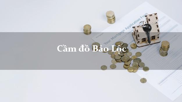 Cầm đồ Bảo Lộc Lâm Đồng
