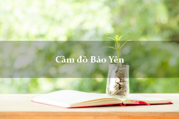 Cầm đồ Bảo Yên Lào Cai Cầm đồ Bảo Yên Lào Cai