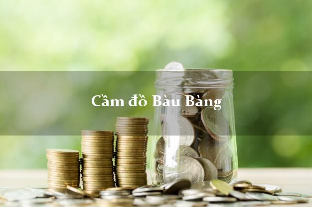 Cầm đồ Bàu Bàng Bình Dương Cầm đồ Bàu Bàng Bình Dương