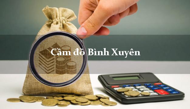 Cầm đồ Bình Xuyên Vĩnh Phúc Cầm đồ Bình Xuyên Vĩnh Phúc