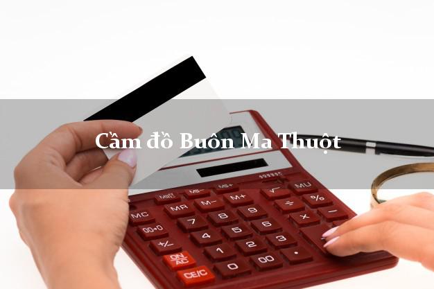 Cầm đồ Buôn Ma Thuột Đắk Lắk Cầm đồ Buôn Ma Thuột Đắk Lắk