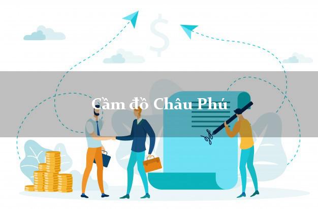 Cầm đồ Châu Phú An Giang Cầm đồ Châu Phú An Giang