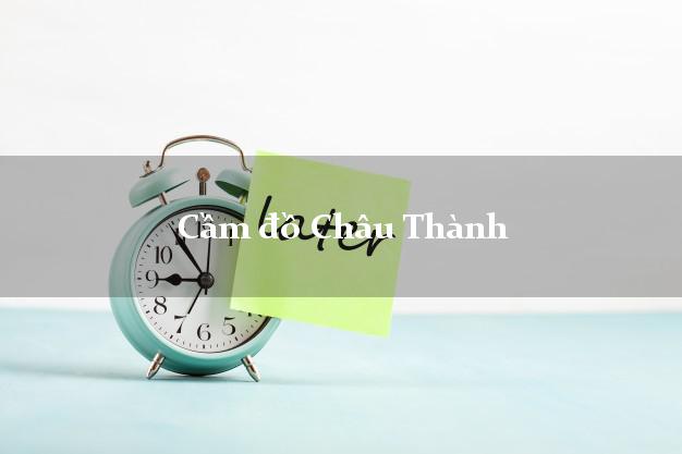 Cầm đồ Châu Thành Bến Tre Cầm đồ Châu Thành Bến Tre