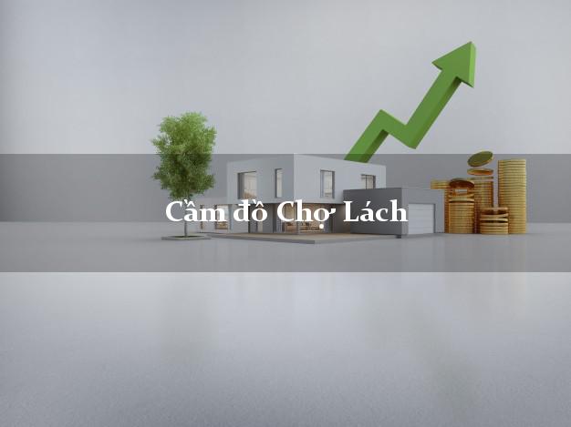 Cầm đồ Chợ Lách Bến Tre Cầm đồ Chợ Lách Bến Tre