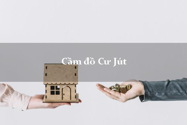 Cầm đồ Cư Jút Đắk Nông