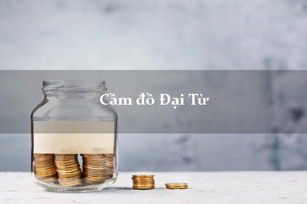 Cầm đồ Đại Từ Thái Nguyên
