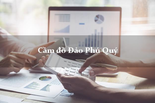 Cầm đồ Đảo Phú Quý Bình Thuận Cầm đồ Đảo Phú Quý Bình Thuận