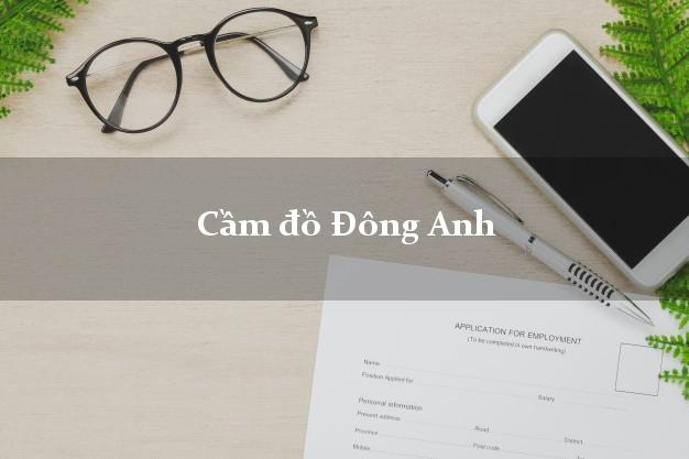 Cầm đồ Đông Anh Hà Nội Cầm đồ Đông Anh Hà Nội