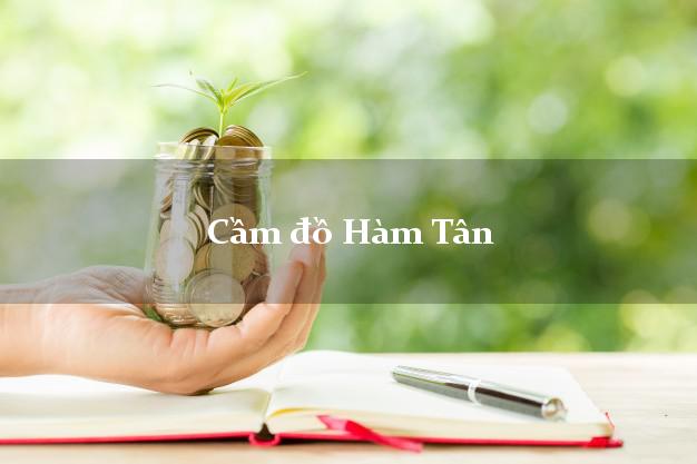 Cầm đồ Hàm Tân Bình Thuận Cầm đồ Hàm Tân Bình Thuận