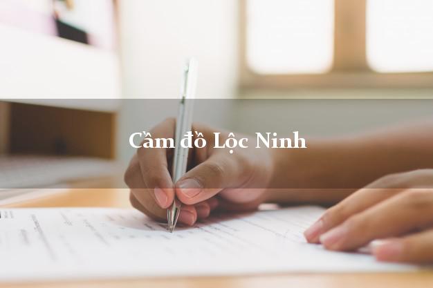 Cầm đồ Lộc Ninh Bình Phước Cầm đồ Lộc Ninh Bình Phước