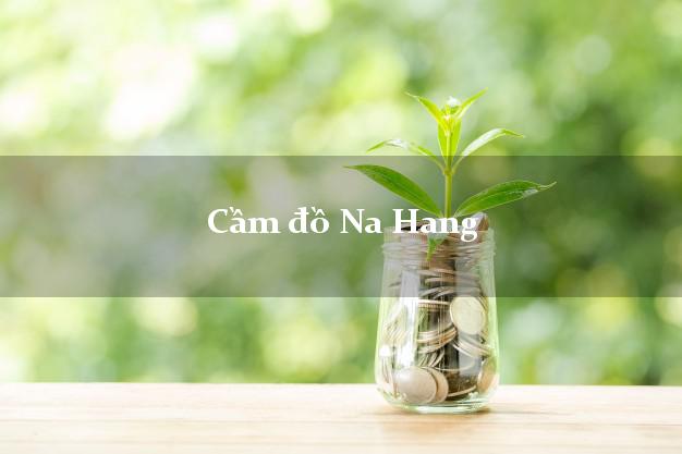 Cầm đồ Na Hang Tuyên Quang