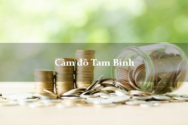 Cầm đồ Tam Bình Vĩnh Long Cầm đồ Tam Bình Vĩnh Long