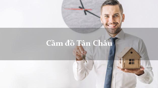 Cầm đồ Tân Châu Tây Ninh Cầm đồ Tân Châu Tây Ninh
