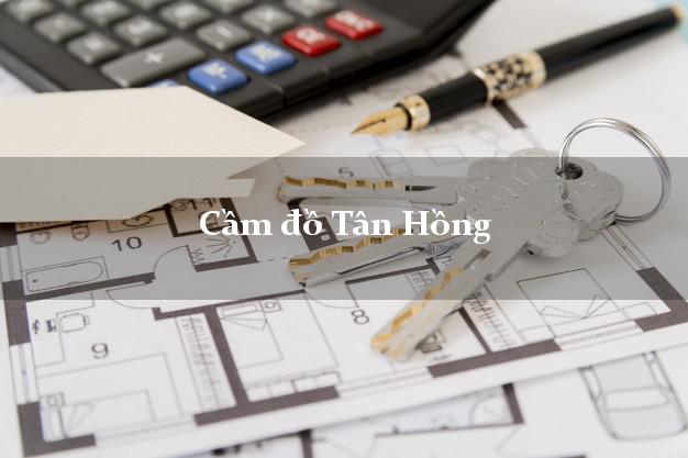 Cầm đồ Tân Hồng Đồng Tháp Cầm đồ Tân Hồng Đồng Tháp