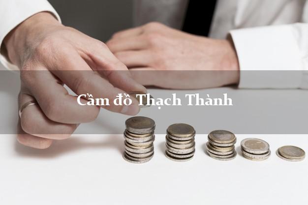 Cầm đồ Thạch Thành Thanh Hóa Cầm đồ Thạch Thành Thanh Hóa