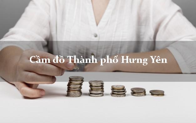 Cầm đồ Thành phố Hưng Yên Cầm đồ Thành phố Hưng Yên