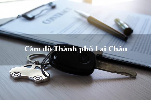 Cầm đồ Thành phố Lai Châu Cầm đồ Thành phố Lai Châu