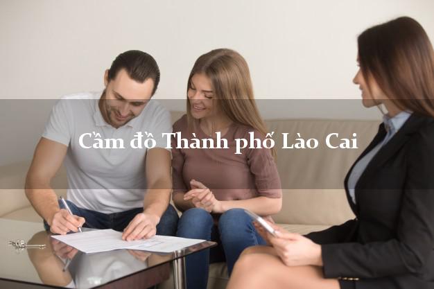 Cầm đồ Thành phố Lào Cai Cầm đồ Thành phố Lào Cai