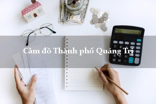 Cầm đồ Thành phố Quảng Trị Cầm đồ Thành phố Quảng Trị