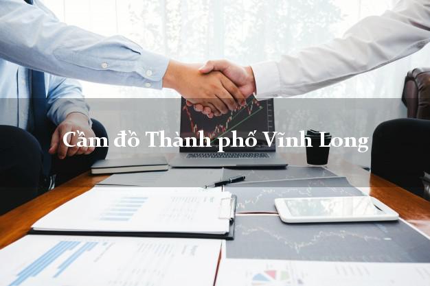Cầm đồ Thành phố Vĩnh Long Cầm đồ Thành phố Vĩnh Long