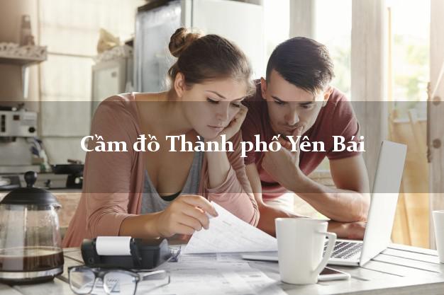 Cầm đồ Thành phố Yên Bái Cầm đồ Thành phố Yên Bái