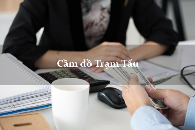 Cầm đồ Trạm Tấu Yên Bái Cầm đồ Trạm Tấu Yên Bái