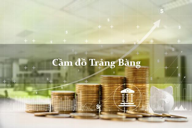 Cầm đồ Trảng Bàng Tây Ninh Cầm đồ Trảng Bàng Tây Ninh