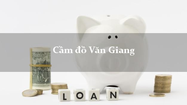 Cầm đồ Văn Giang Hưng Yên Cầm đồ Văn Giang Hưng Yên