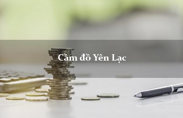 Cầm đồ Yên Lạc Vĩnh Phúc Cầm đồ Yên Lạc Vĩnh Phúc