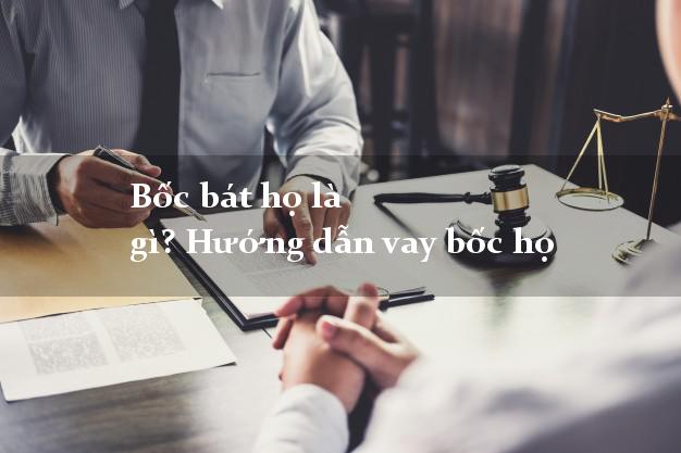 Bốc bát họ là gì? Hướng dẫn vay bốc họ