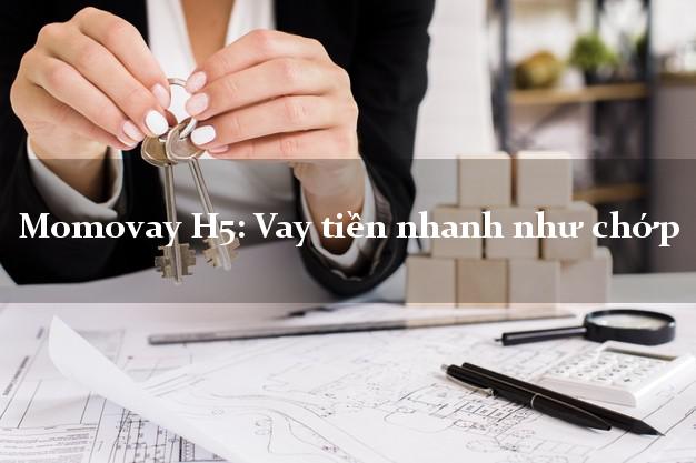 Momovay H5: Vay tiền nhanh như chớp Momovay H5: Vay tiền nhanh như chớp