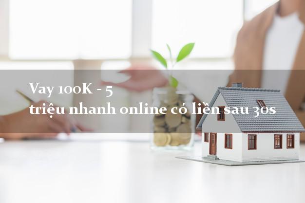 Vay 100K - 5 triệu nhanh online có liền sau 30s Vay 100K - 5 triệu nhanh online có liền sau 30s