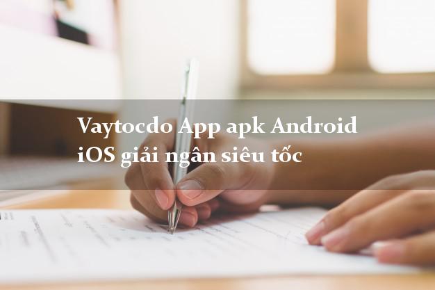 Vaytocdo App apk Android iOS giải ngân siêu tốc